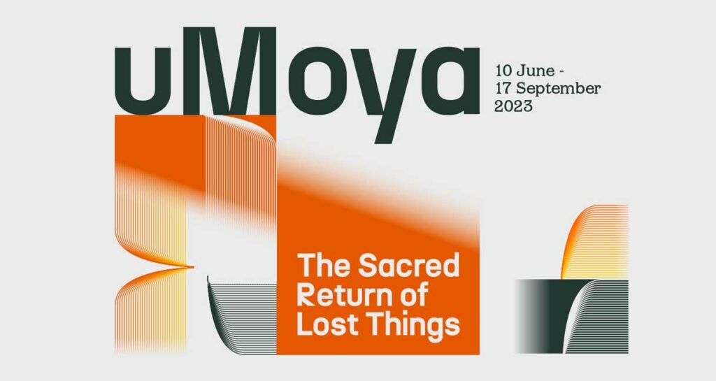 Graphic showing uMoya 10 June - 17 September 2023 The Sacred Return of Lost Things